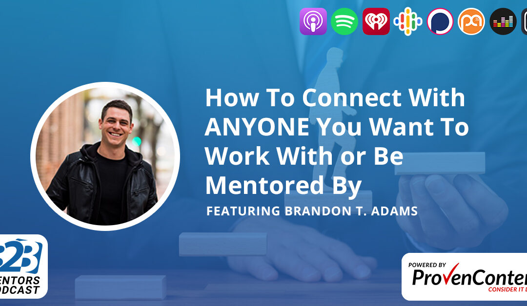 How To Connect With ANYONE You Want To Work With or Be Mentored By
