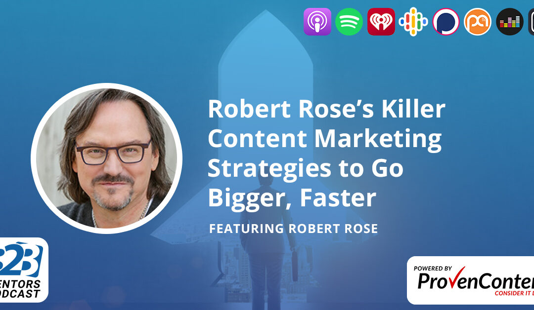 Robert Rose’s Killer Content Marketing Strategies to Go Bigger, Faster