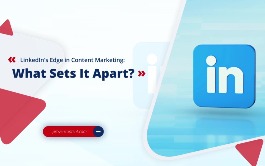 LinkedIn’s Edge in Content Marketing: What Sets It Apart?