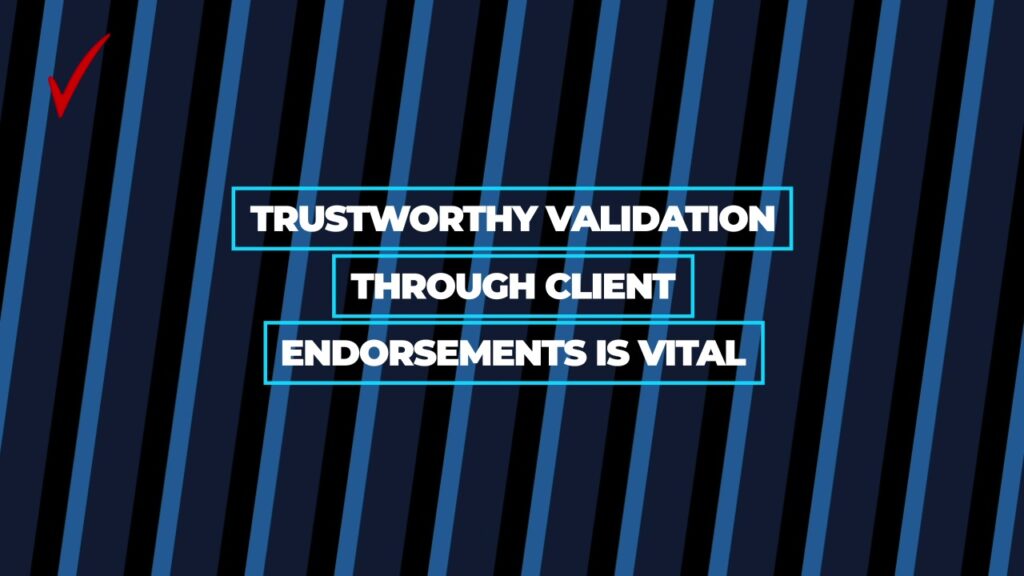 Trustworthy Validation Through Client Endorsements Is Vital