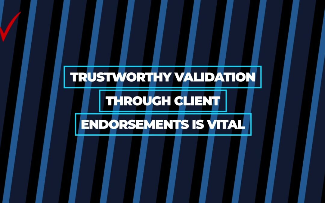 Trustworthy Validation Through Client Endorsements Is Vital