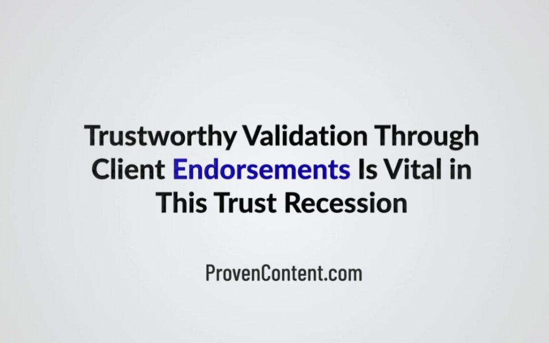 Trustworthy Validation Through Client Endorsements Is Vital in This Trust Recession