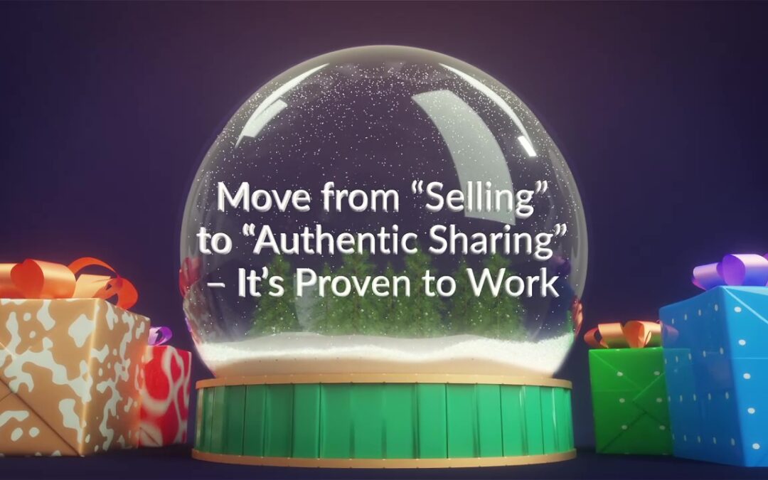 Move from “Selling” to “Authentic Sharing” — It’s Proven to Work