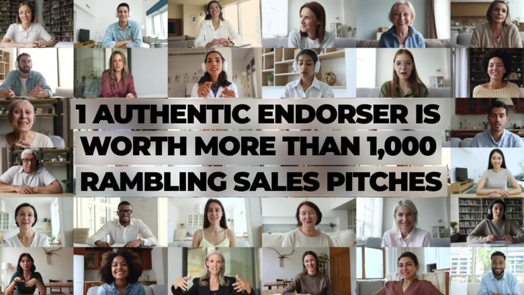 1 Authentic Endorser is Worth More Than 1,000 Rambling Sales Pitches