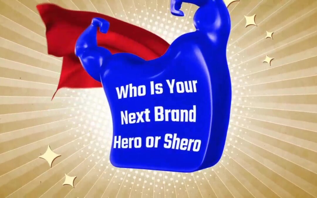 Who’s Your Next Brand Hero (or Shero)?